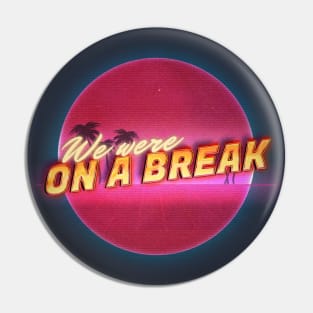 We were on a break! Pin