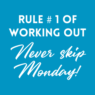 Rule #1 of working out: Never skip monday! T-Shirt