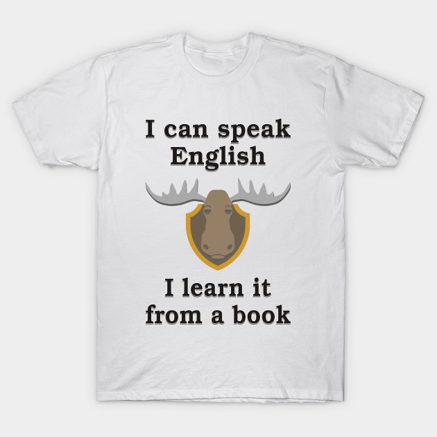I Can Speak English Moose Head T Shirt Teepublic