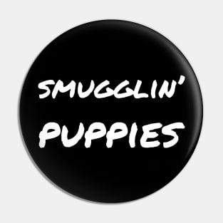 Smugglin' puppies Pin