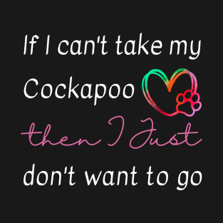 If I can't take my Cockapoo then I just don't want to go T-Shirt