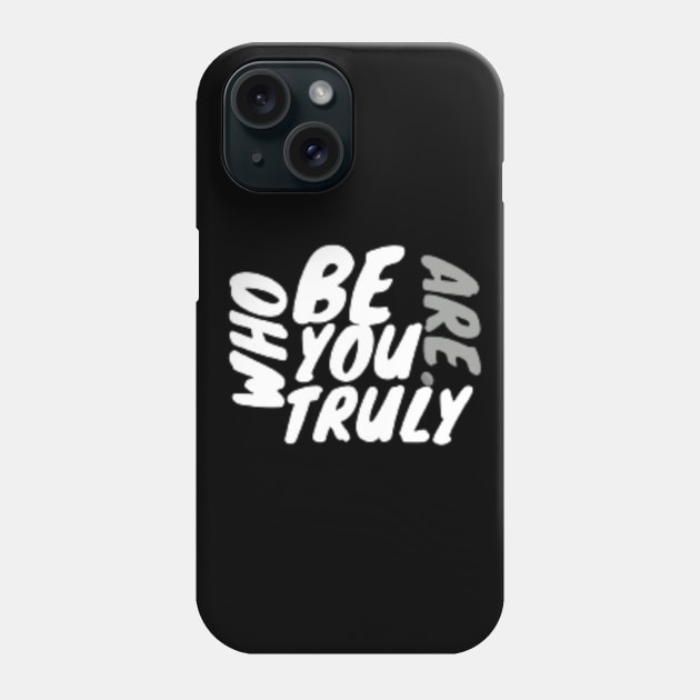 Be who you truly are . Phone Case by dadesignerhimself