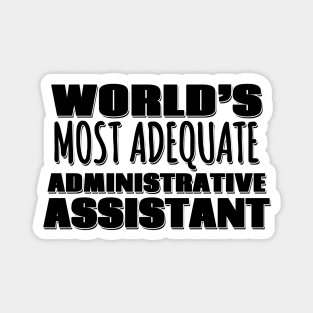 World's Most Adequate Administrative Assistant Magnet