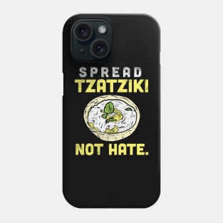 Spread Tzatziki Not Hate. Phone Case