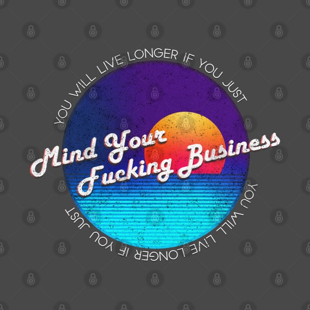 Mind Your Fucking Business - Funny by Pointless_Peaches