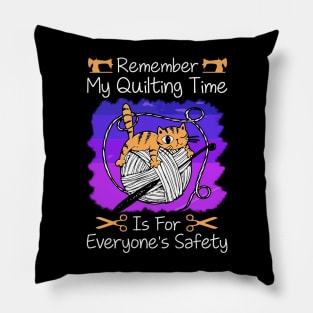 Remember My Quilting Time Is For Everyone's Safety.. Pillow