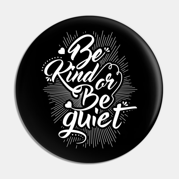 Be Kind or Be Quiet Pin by Dojaja