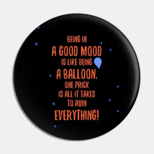 Being in a Good mood is like being a balloon, one prick is all it takes to ruin everything! Pin