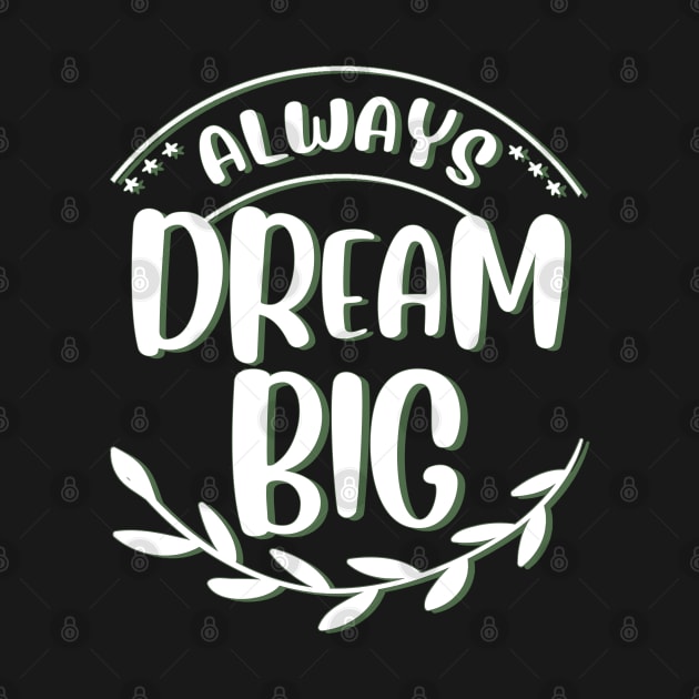 Always dream big Dream bigger Go getter Make dreams come true by BoogieCreates