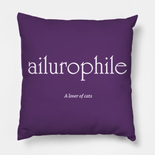 Ailurophile - A lover of cats (white text) Pillow