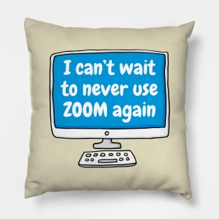 Can't wait to never use zoom again Pillow