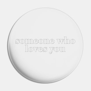 Someone Who Loves You Pin