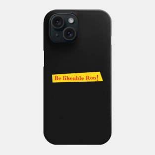 Be likeable Ron! Phone Case