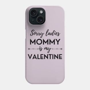 Sorry Ladies Mommy Is My Valentine Phone Case