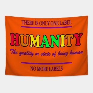 Equal Rights Equal Justice HUMANITY We are all one! No more Labels! Tapestry