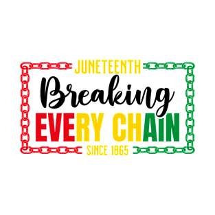 Breaking Every Chain Since 1865 Juneteenth African American T-Shirt