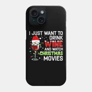 I Just Want to Drink Wine and Watch Christmas Movies Phone Case