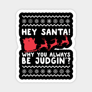 Hey Santa! Why You Always Be Judgin' Ugly Christmas Magnet