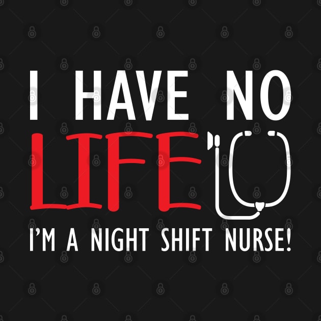 Night Shift Nurse - I have no life I'm a night shift nurse! by KC Happy Shop