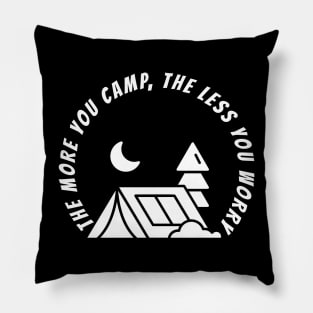 THE MORE YOU CAMP, THE LESS YOU WORRY Pillow