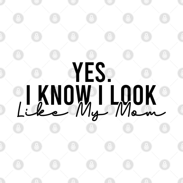 Yes I Know I Look Like My Mom by Blonc