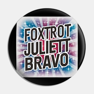 Foxtrot Juliett Bravo Pin