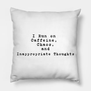 I run on caffeine, chaos, and inappropriate thoughts Pillow