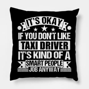 Taxi Driver lover It's Okay If You Don't Like Taxi Driver It's Kind Of A Smart People job Anyway Pillow