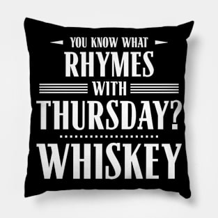 You Know What Rhymes with Thursday? Whiskey Pillow