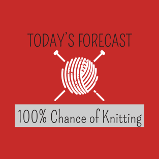 Knitting Products - Today's Forecast: 100% Chance of Knitting T-Shirt