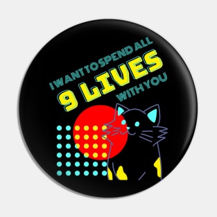 Cat Humor - I Want To Spend All 9 Lives With You Pin