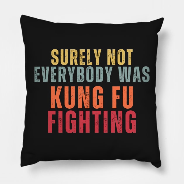 Sure Not Everybody Was Kung Fu Fighting Pillow by chimmychupink