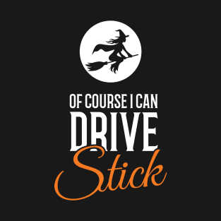 Of Course I Can Drive Stick Halloween T-Shirt