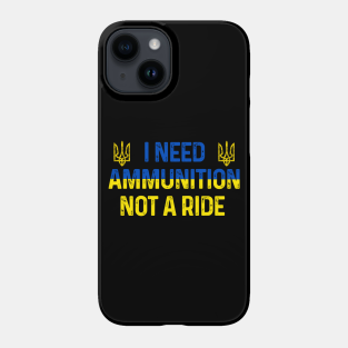 Ukraine Phone Case - Zelenskyy I Need Ammunition Not A Ride by Scar Design