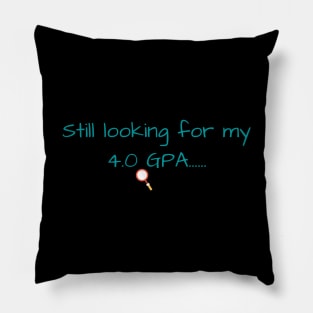 Still Looking for my 4.0 GPA Pillow