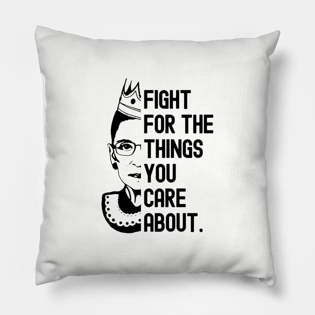 Fight for the things you care about - Ruth Bader Ginsburg Pillow by cheesefries