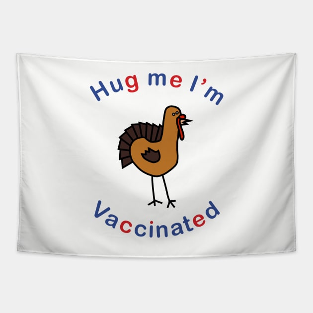 Thanksgiving Turkey says Hug Me Im Vaccinated Tapestry by ellenhenryart