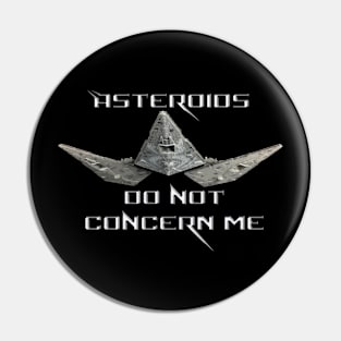 Asteroids Do Not Concern Me Pin