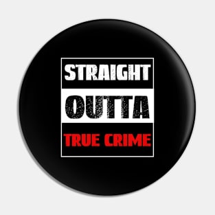 Straight Outta True Crime, True Crime Obsessed Pin