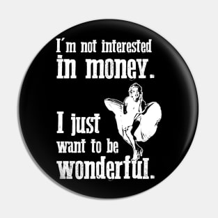 Marilyn Monroe - I'm not interested in money. I just want to be wonderful. Pin