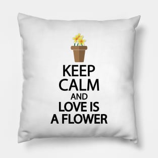 Keep calm and love is a flower Pillow