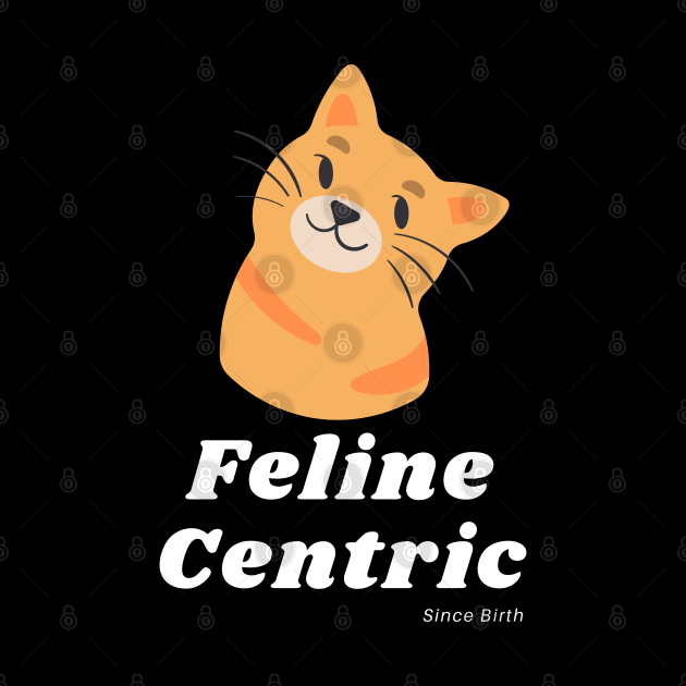 Feline Centric Since Birth - Orange Cat by Meanwhile Prints