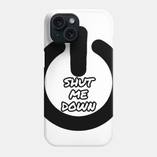 Shut me down Phone Case