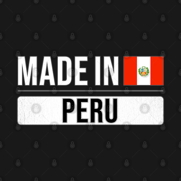 Made In Peru - Gift for Peruvian With Roots From Peru by Country Flags