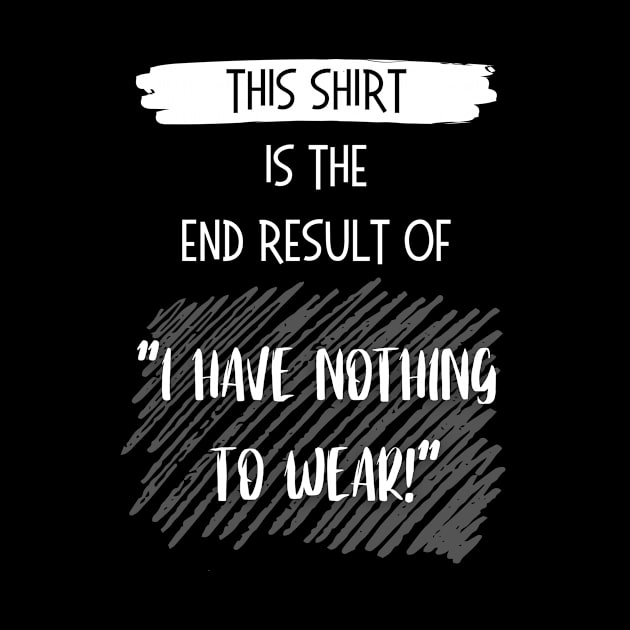 I Had Nothing to Wear by EvolvedandLovingIt