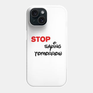 stop saying tomorrow Phone Case