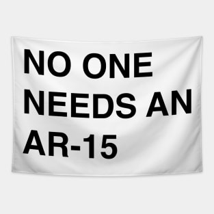 No One Needs An AR-15 - Pro Gun Control T-Shirt Tapestry