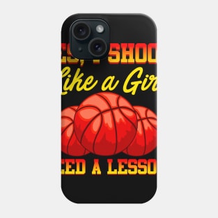 Basketball Yes, I Shoot Like A Girl Need A Lesson? Phone Case