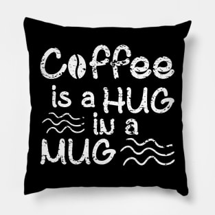 Coffee Is A Hug In A Mug Pillow