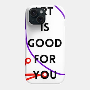 Art is good for you III Phone Case